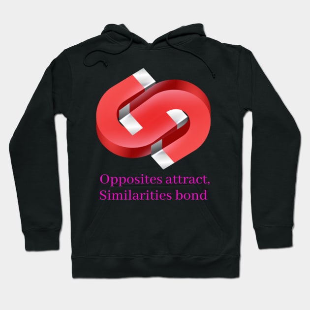 Opposites attract, Similarities bond - Lifes Inspirational Quotes Hoodie by MikeMargolisArt